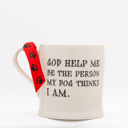God Help Me Be the Person My Dog Thinks I Am