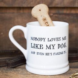 Nobody Loves Me Like my Dog, and Even He's Faking It